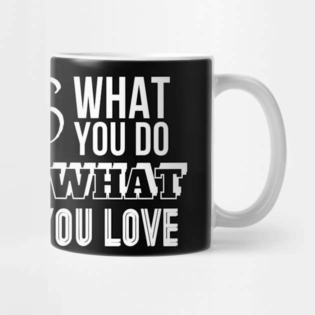 Love What You Do by PositiveGraphic